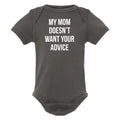 My Mom Doesn't Want Your Advice Baby Onesie